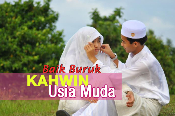 baik buruk kahwin usia muda - women online magazine