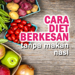 Mesti Cuba! Cara Diet Berkesan Tanpa Nasi