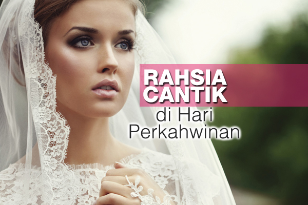 rahsia cantik di hari perkahwinan - women online magazine