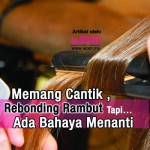 Bahaya Rebonding Rambut