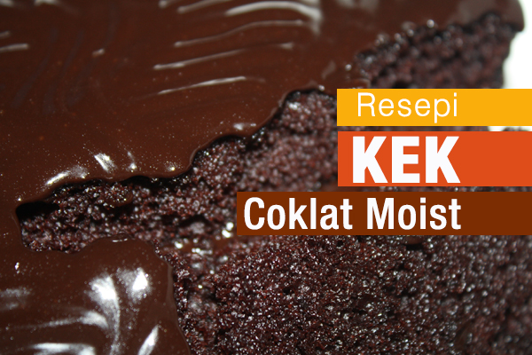 resepi kek coklat moist - women online magazine