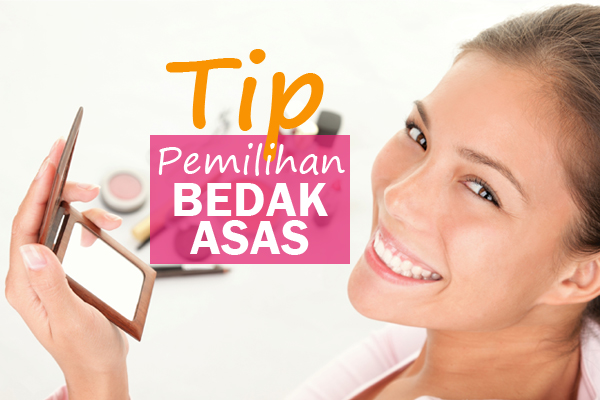 tip pemilihan bedak asas - women online magazine