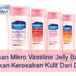 Titisan Mikro Vaseline Jelly Bantu Pulihkan Kerosakan Kulit Dari Dalam