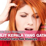 10 Tip Berkesan Atasi Kulit Kepala Gatal